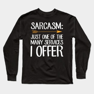 Sarcasm just one of the many services I offer Long Sleeve T-Shirt